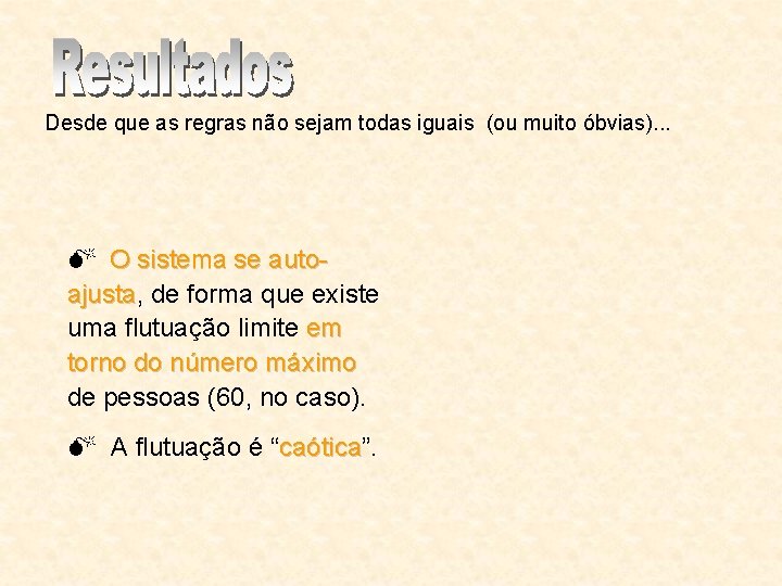 Desde que as regras não sejam todas iguais (ou muito óbvias). . . M