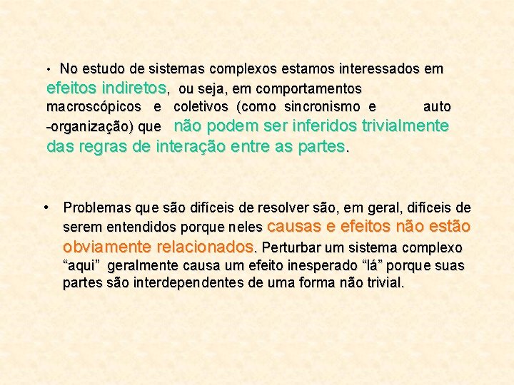 No estudo de sistemas complexos estamos interessados em efeitos indiretos, ou seja, em comportamentos