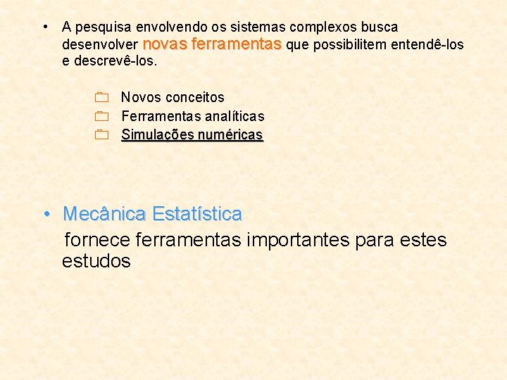  • A pesquisa envolvendo os sistemas complexos busca desenvolver novas ferramentas que possibilitem