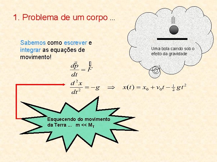 1. Problema de um corpo. . . Sabemos como escrever escreve e integrar as