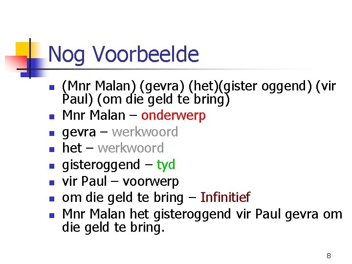 Nog Voorbeelde n n n n (Mnr Malan) (gevra) (het)(gister oggend) (vir Paul) (om