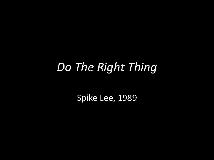 Do The Right Thing Spike Lee, 1989 