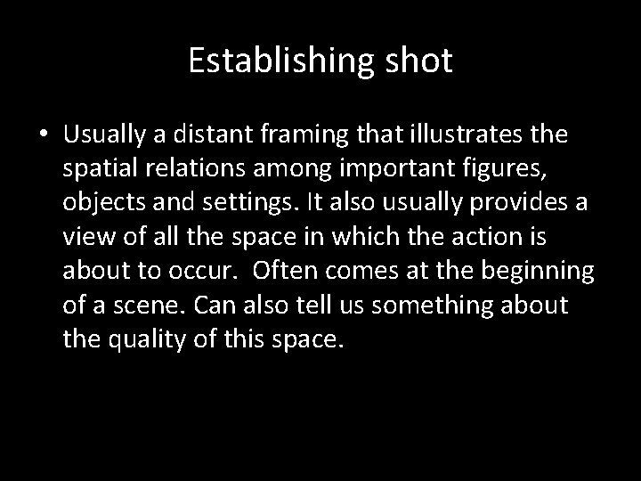 Establishing shot • Usually a distant framing that illustrates the spatial relations among important