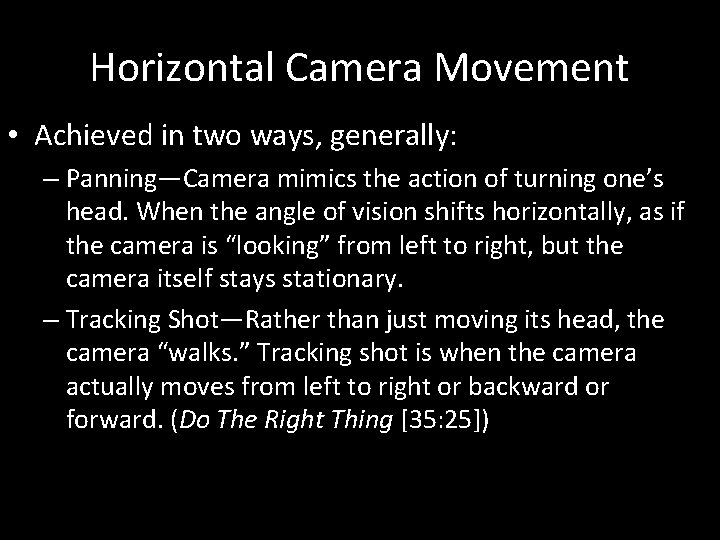 Horizontal Camera Movement • Achieved in two ways, generally: – Panning—Camera mimics the action
