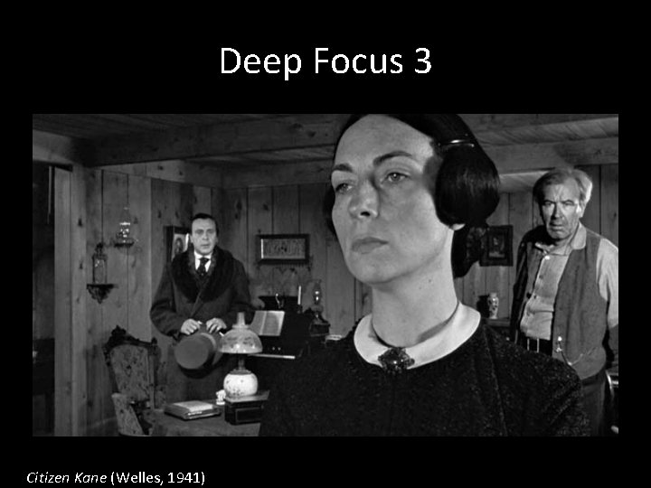Deep Focus 3 Citizen Kane (Welles, 1941) 
