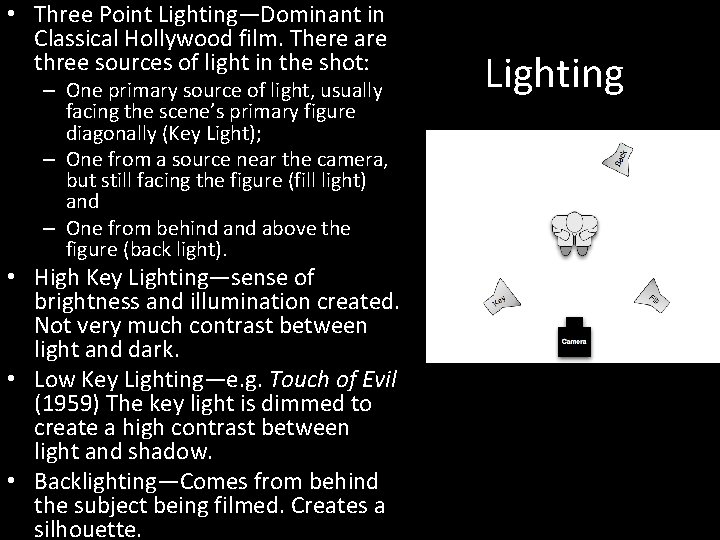  • Three Point Lighting—Dominant in Classical Hollywood film. There are three sources of