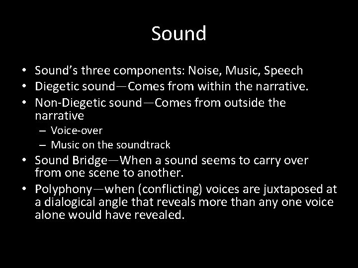 Sound • Sound’s three components: Noise, Music, Speech • Diegetic sound—Comes from within the