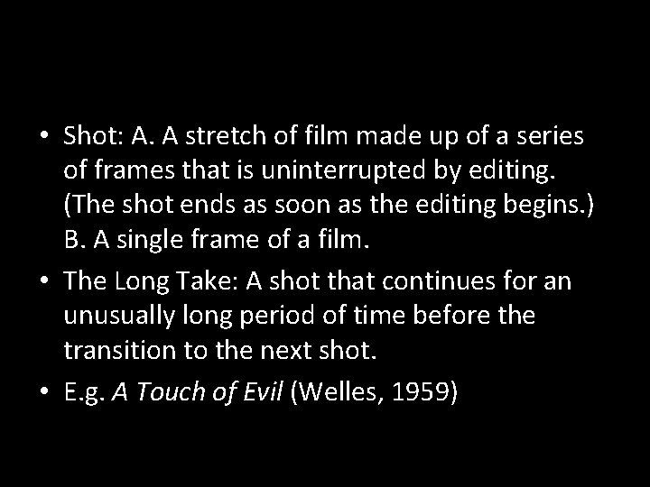  • Shot: A. A stretch of film made up of a series of