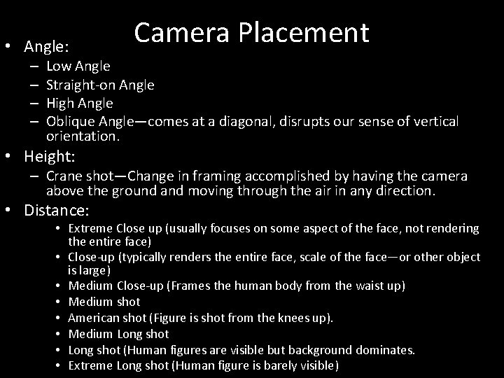  • Angle: – – Camera Placement Low Angle Straight-on Angle High Angle Oblique