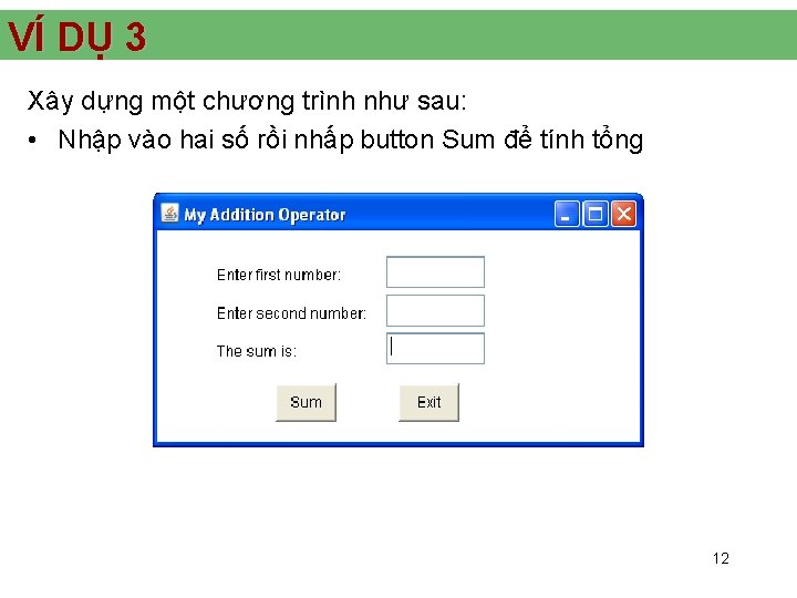 VÍ DỤ 3 Xây dựng một chương trình như sau: • Nhập vào hai