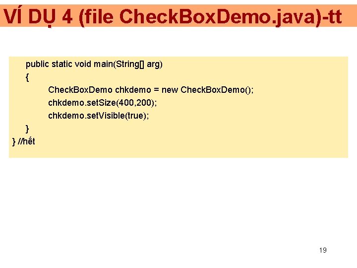 VÍ DỤ 4 (file Check. Box. Demo. java)-tt public static void main(String[] arg) {