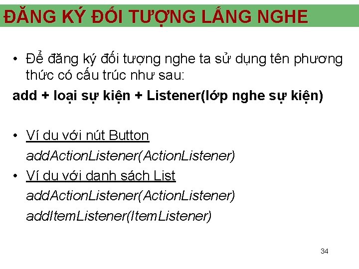 ĐĂNG KÝ ĐỐI TƯỢNG LẮNG NGHE • Để đăng ký đối tượng nghe ta ĐĂNG KÝ ĐỐI TƯỢNG LẮNG NGHE • Để đăng ký đối tượng nghe ta