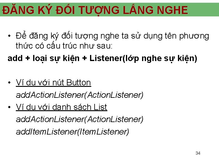 ĐĂNG KÝ ĐỐI TƯỢNG LẮNG NGHE • Để đăng ký đối tượng nghe ta