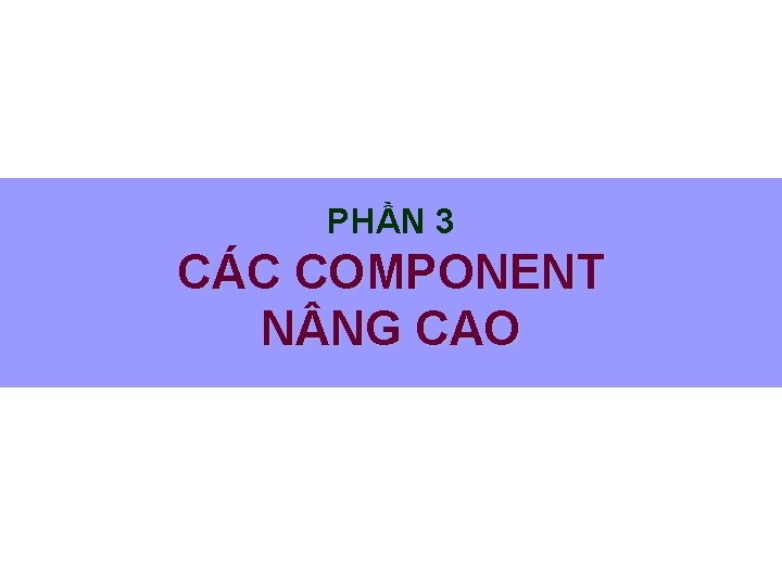 PHẦN 3 CÁC COMPONENT N NG CAO 