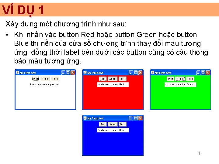 VÍ DỤ 1 Xây dựng một chương trình như sau: • Khi nhấn vào