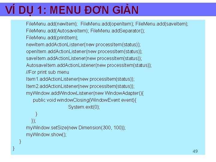 VÍ DỤ 1: MENU ĐƠN GIẢN File. Menu. add(new. Item); File. Menu. add(open. Item);