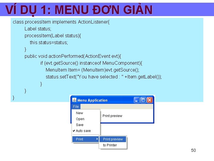 VÍ DỤ 1: MENU ĐƠN GIẢN class process. Item implements Action. Listener{ Label status;