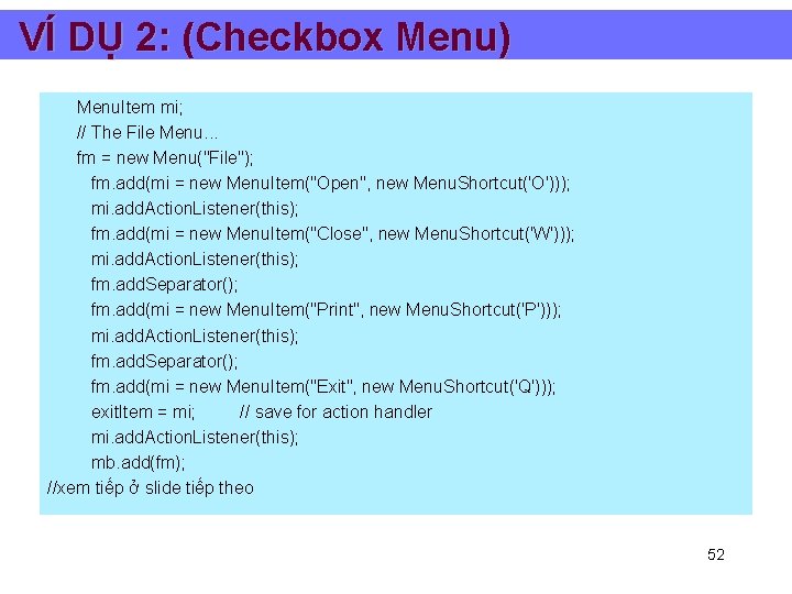 VÍ DỤ 2: (Checkbox Menu) Menu. Item mi; // The File Menu. . .