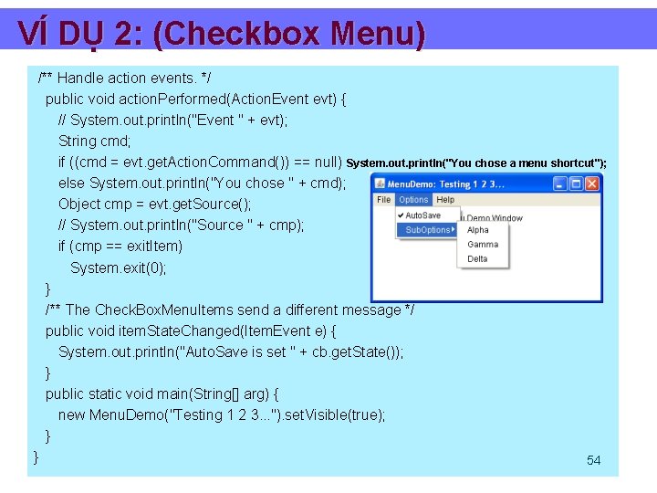VÍ DỤ 2: (Checkbox Menu) /** Handle action events. */ public void action. Performed(Action.