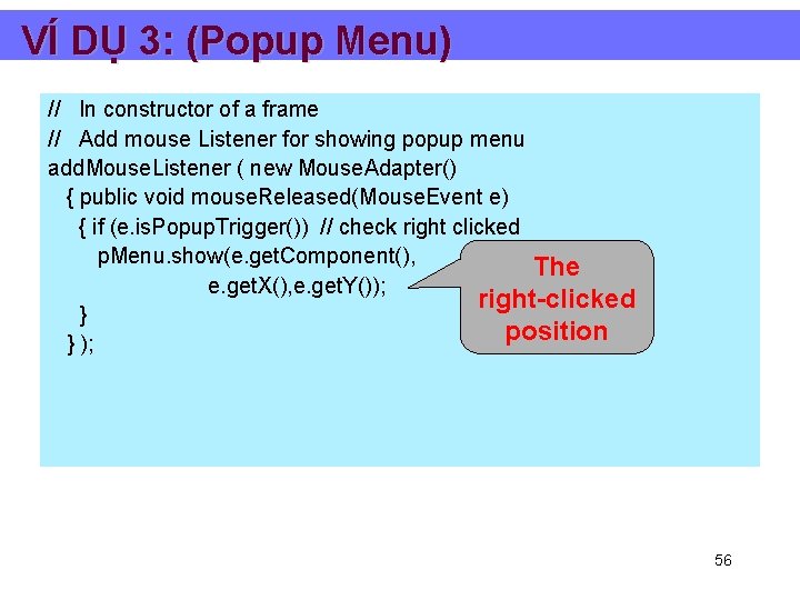 VÍ DỤ 3: (Popup Menu) // In constructor of a frame // Add mouse