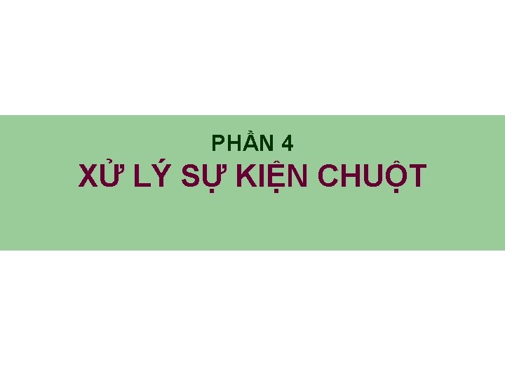 PHẦN 4 XỬ LÝ SỰ KIỆN CHUỘT 