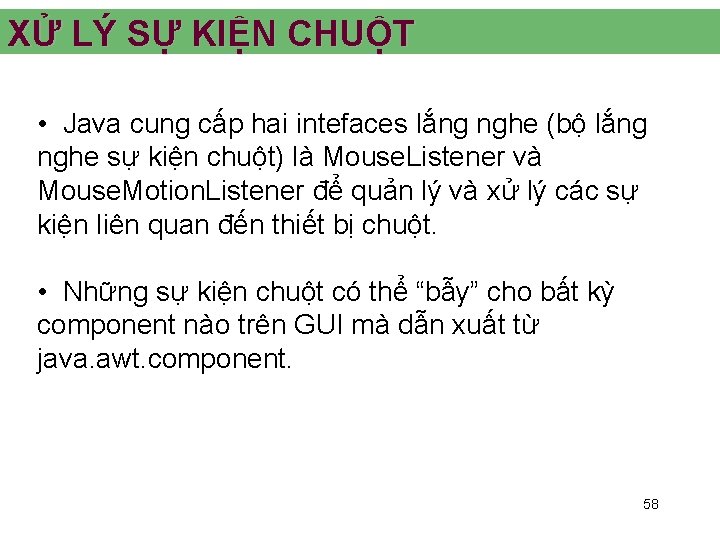 XỬ LÝ SỰ KIỆN CHUỘT • Java cung cấp hai intefaces lắng nghe (bộ