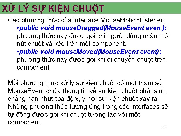 XỬ LÝ SỰ KIỆN CHUỘT Các phương thức của interface Mouse. Motion. Listener: •