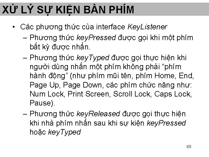 XỬ LÝ SỰ KIỆN BÀN PHÍM • Các phương thức của interface Key. Listener