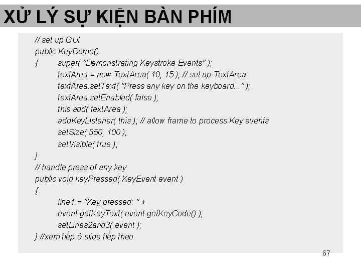 XỬ LÝ SỰ KIỆN BÀN PHÍM // set up GUI public Key. Demo() { XỬ LÝ SỰ KIỆN BÀN PHÍM // set up GUI public Key. Demo() {