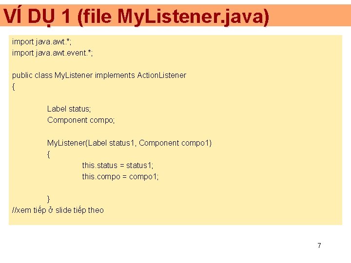 VÍ DỤ 1 (file My. Listener. java) import java. awt. *; import java. awt.