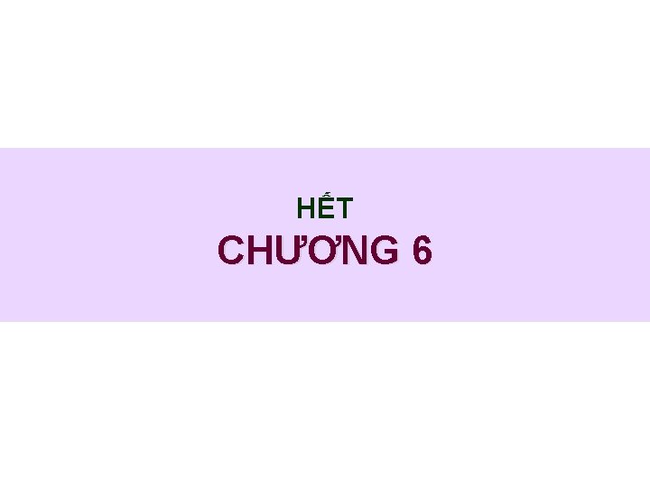 HẾT CHƯƠNG 6 