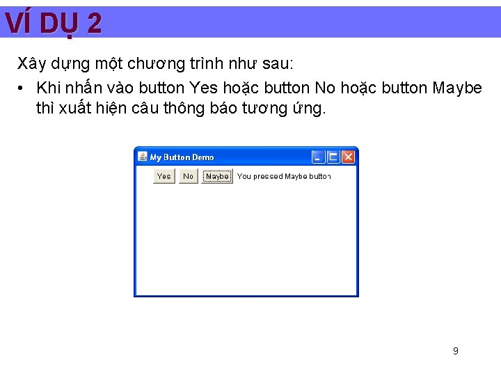 VÍ DỤ 2 Xây dựng một chương trình như sau: • Khi nhấn vào