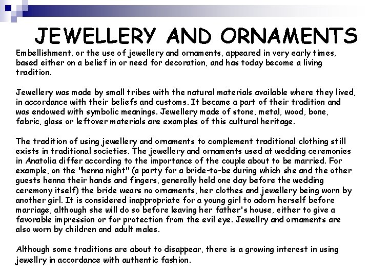 JEWELLERY AND ORNAMENTS Embellishment, or the use of jewellery and ornaments, appeared in very