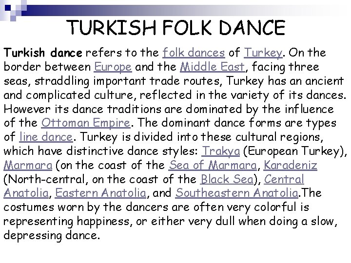 TURKISH FOLK DANCE Turkish dance refers to the folk dances of Turkey. On the