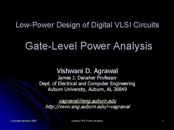 Low-Power Design of Digital VLSI Circuits Gate-Level Power Analysis Vishwani D. Agrawal James J.