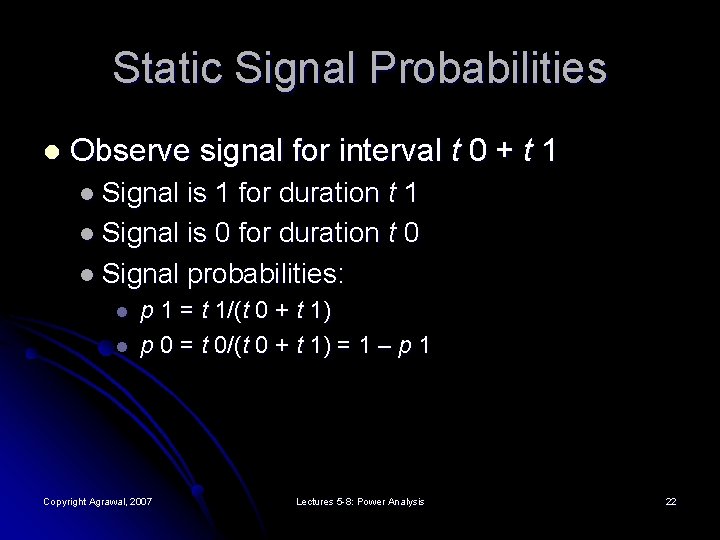 Static Signal Probabilities l Observe signal for interval t 0 + t 1 l