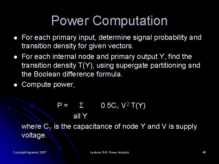 Power Computation l l l For each primary input, determine signal probability and transition