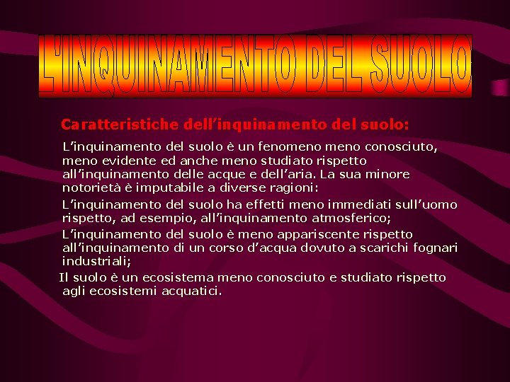  Caratteristiche dell’inquinamento del suolo: L’inquinamento del suolo è un fenomeno conosciuto, meno evidente