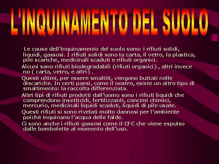  Le cause dell'inquinamento del suolo sono: i rifiuti solidi, liquidi, gassosi. I rifiuti