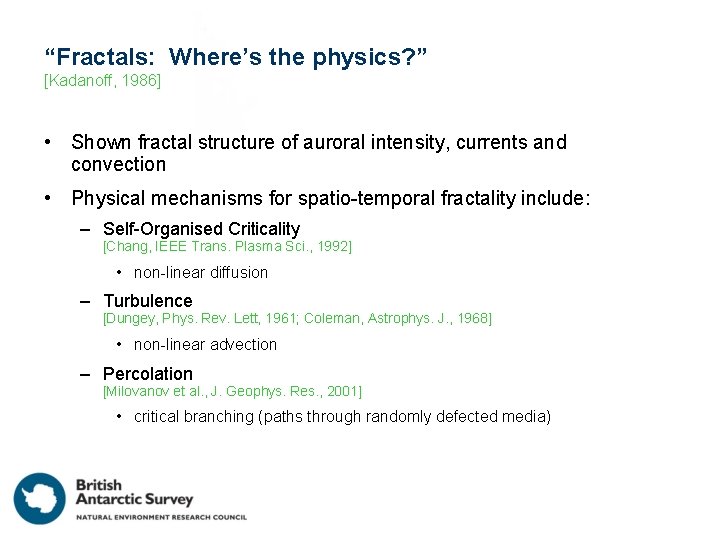 “Fractals: Where’s the physics? ” [Kadanoff, 1986] • Shown fractal structure of auroral intensity,