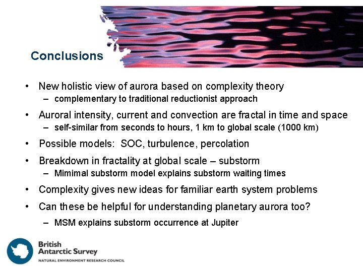 Conclusions • New holistic view of aurora based on complexity theory – complementary to