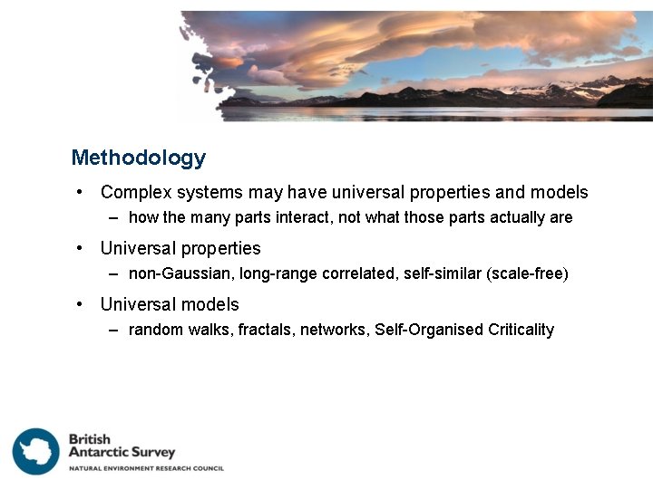 Methodology • Complex systems may have universal properties and models – how the many