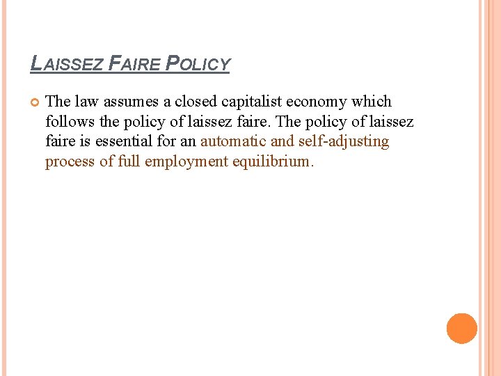 LAISSEZ FAIRE POLICY The law assumes a closed capitalist economy which follows the policy