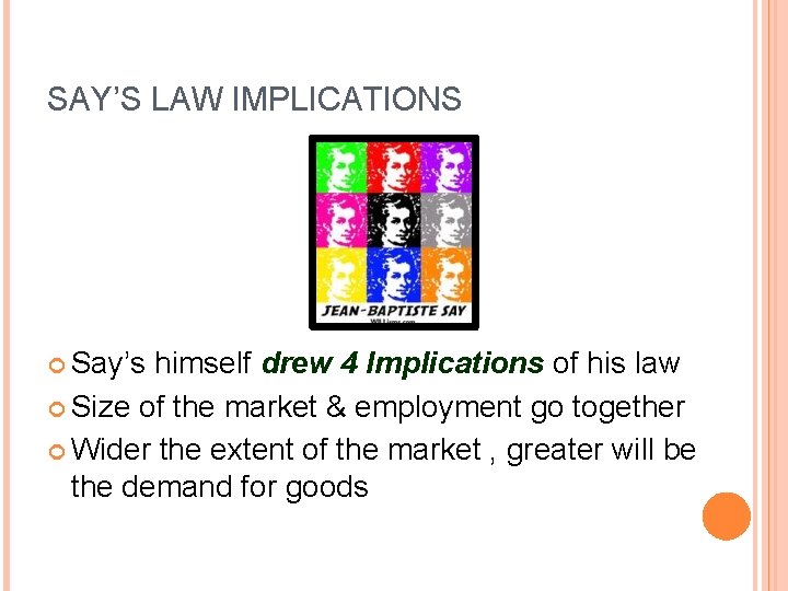 SAY’S LAW IMPLICATIONS Say’s himself drew 4 Implications of his law Size of the