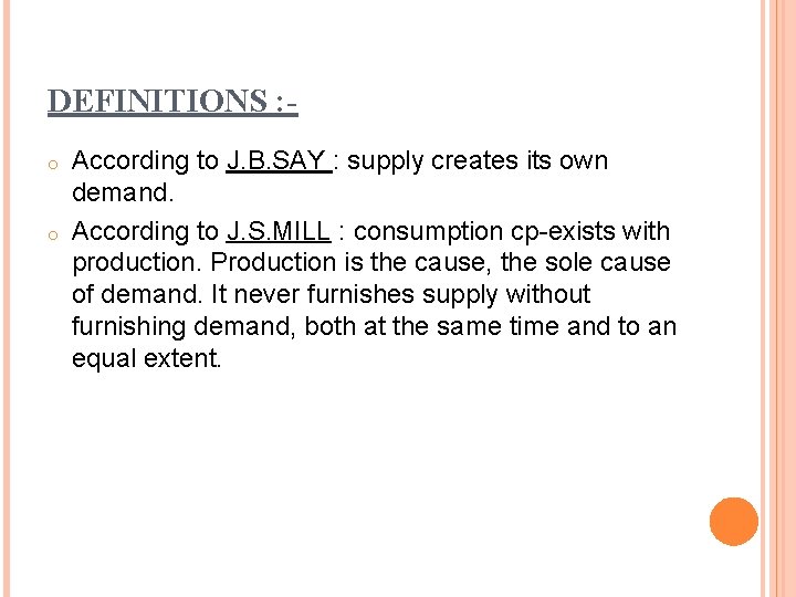 DEFINITIONS : o o According to J. B. SAY : supply creates its own