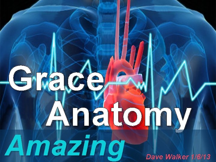 Grace Anatomy Amazing Dave Walker 1/6/13 Grace Anatomy Amazing Dave Walker 1/6/13