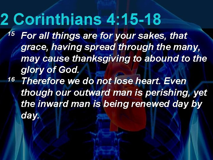 2 Corinthians 4: 15 -18 15 16 For all things are for your sakes, 2 Corinthians 4: 15 -18 15 16 For all things are for your sakes,