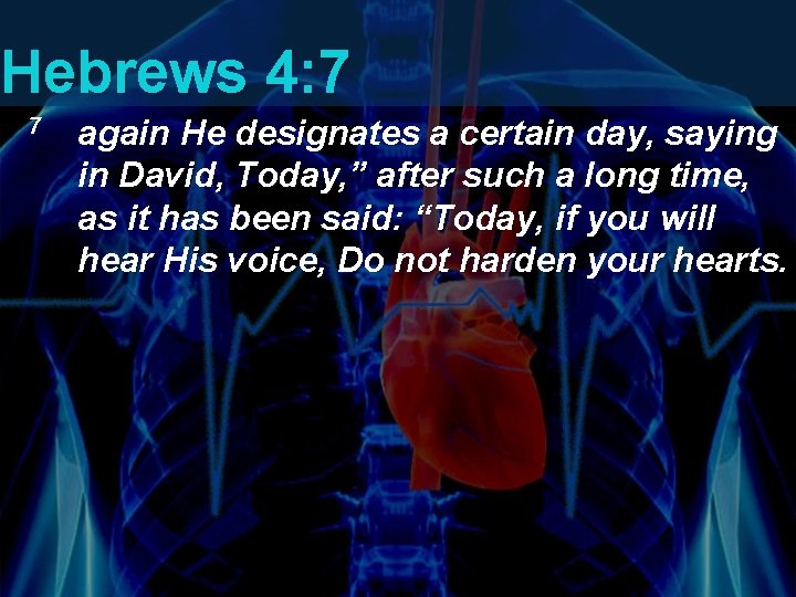 Hebrews 4: 7 7 again He designates a certain day, saying in David, Today, Hebrews 4: 7 7 again He designates a certain day, saying in David, Today,