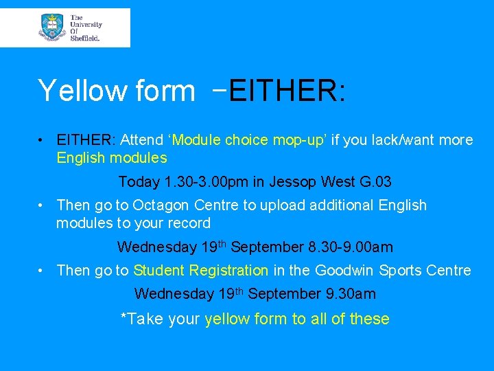 Yellow form –EITHER: • EITHER: Attend ‘Module choice mop-up’ if you lack/want more English