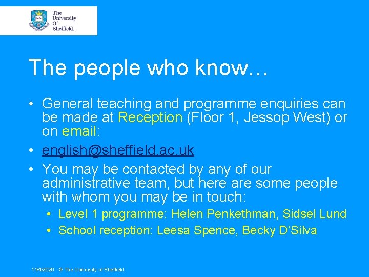 The people who know… • General teaching and programme enquiries can be made at